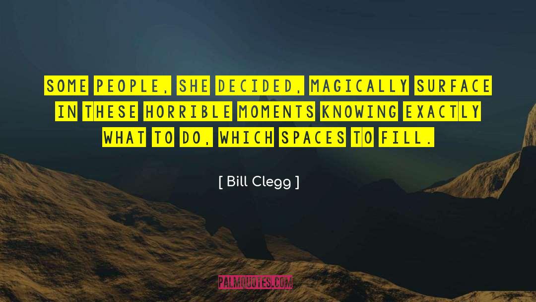 Bill Clegg Quotes: Some people, she decided, magically
