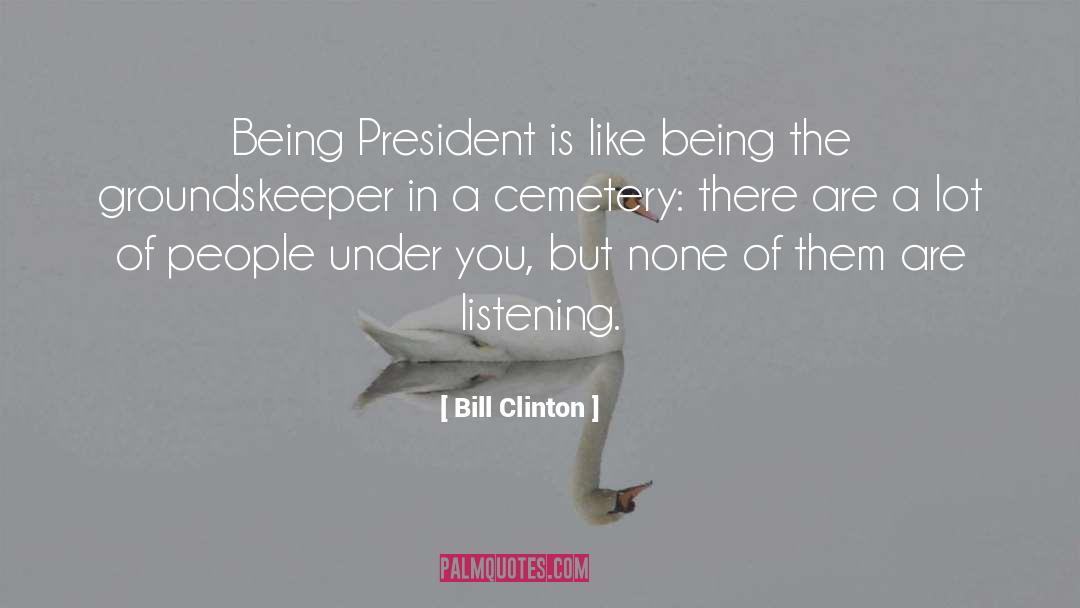Bill Clinton Quotes: Being President is like being