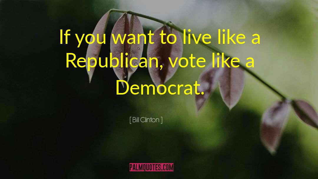 Bill Clinton Quotes: If you want to live