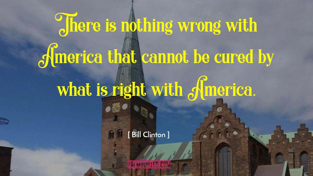 Bill Clinton Quotes: There is nothing wrong with