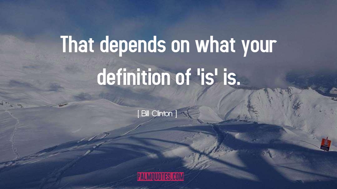 Bill Clinton Quotes: That depends on what your