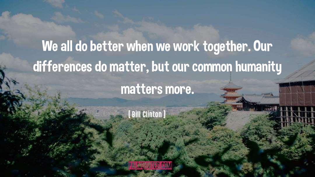Bill Clinton Quotes: We all do better when