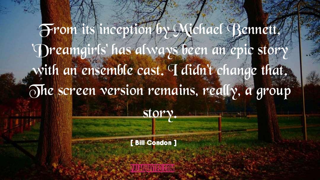 Bill Condon Quotes: From its inception by Michael