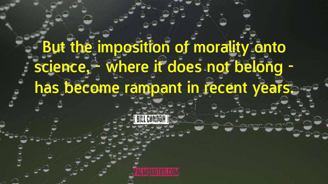 Bill Condon Quotes: But the imposition of morality