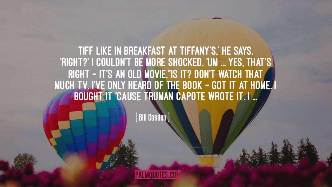 Bill Condon Quotes: Tiff like in Breakfast at