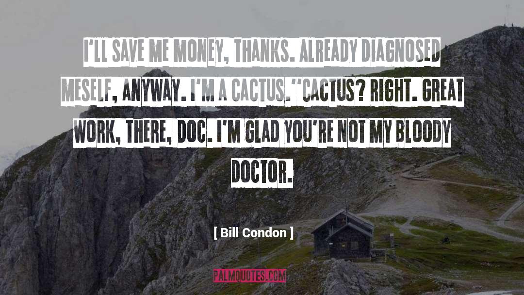 Bill Condon Quotes: I'll save me money, thanks.