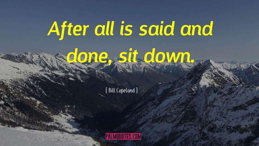 Bill Copeland Quotes: After all is said and