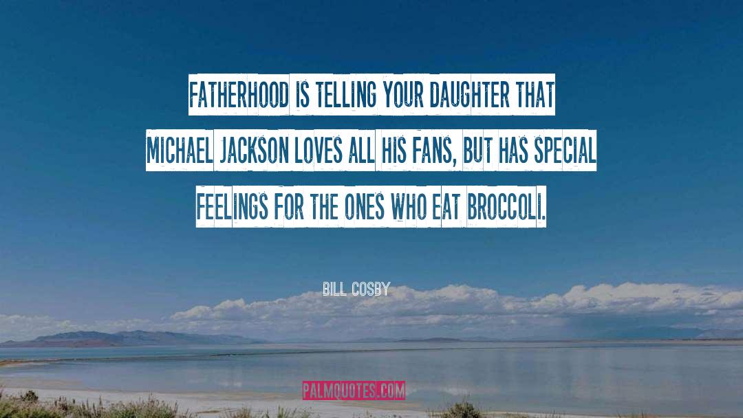 Bill Cosby Quotes: Fatherhood is telling your daughter