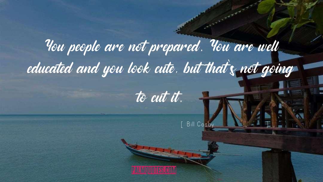 Bill Cosby Quotes: You people are not prepared.