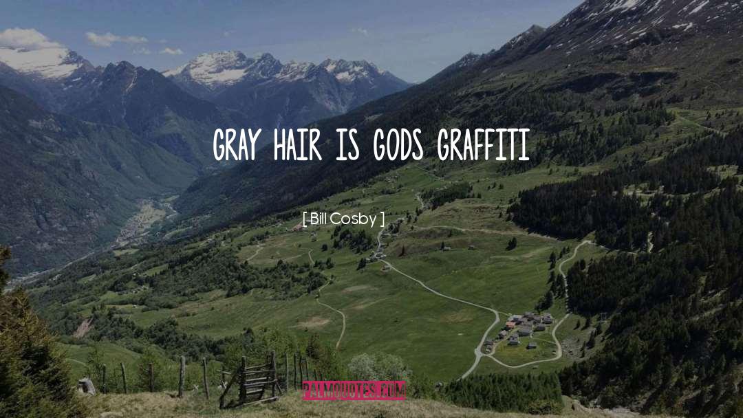 Bill Cosby Quotes: gray hair is gods graffiti