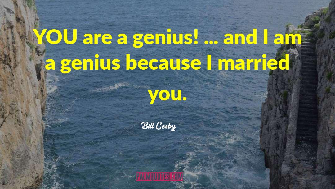 Bill Cosby Quotes: YOU are a genius! ...