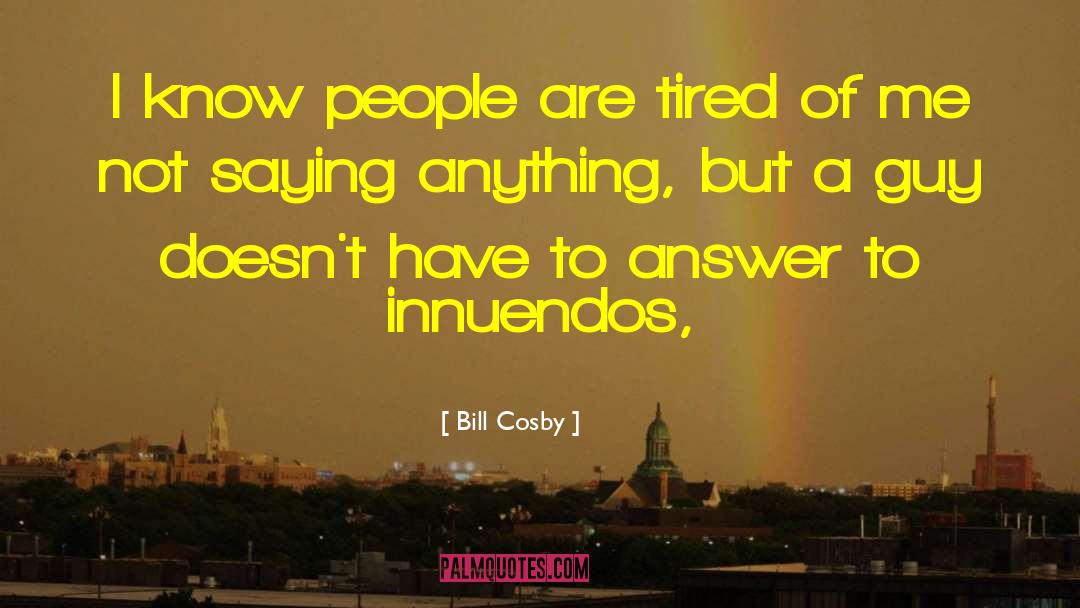 Bill Cosby Quotes: I know people are tired