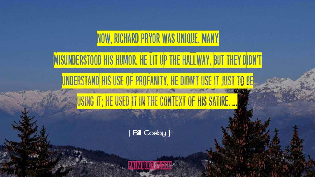Bill Cosby Quotes: Now, Richard Pryor was unique.