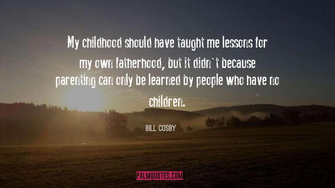 Bill Cosby Quotes: My childhood should have taught