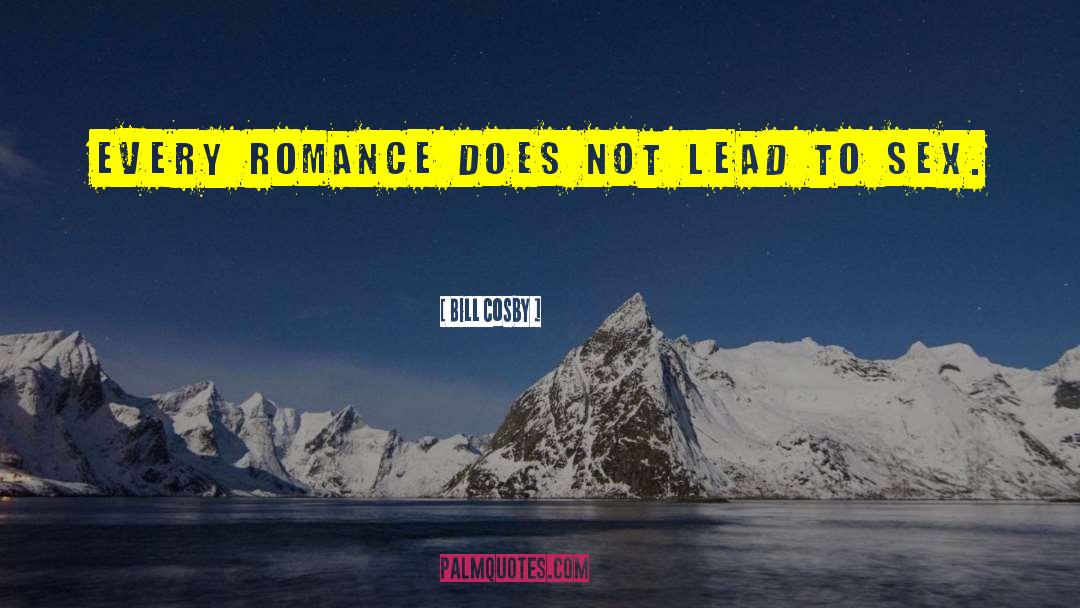 Bill Cosby Quotes: Every romance does not lead