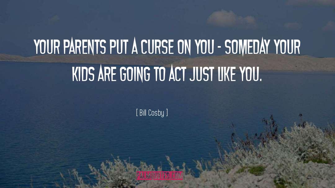 Bill Cosby Quotes: Your parents put a curse