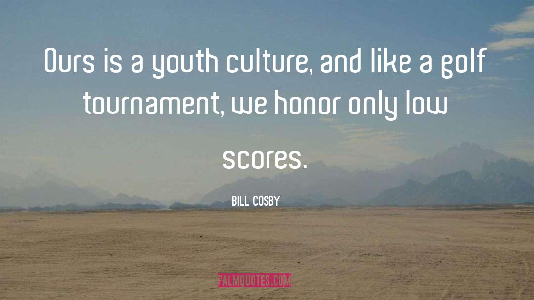 Bill Cosby Quotes: Ours is a youth culture,
