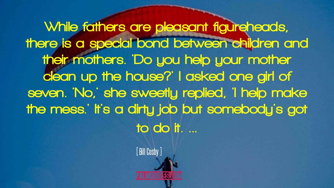 Bill Cosby Quotes: While fathers are pleasant figureheads,