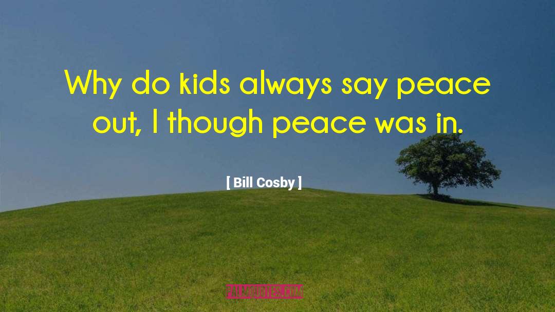 Bill Cosby Quotes: Why do kids always say