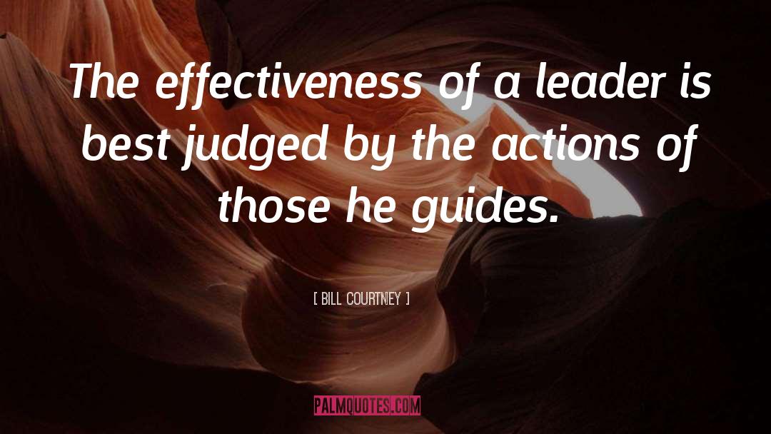 Bill Courtney Quotes: The effectiveness of a leader