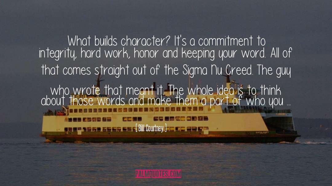 Bill Courtney Quotes: What builds character? It's a