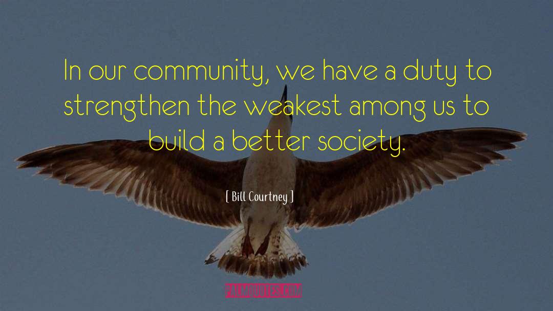 Bill Courtney Quotes: In our community, we have