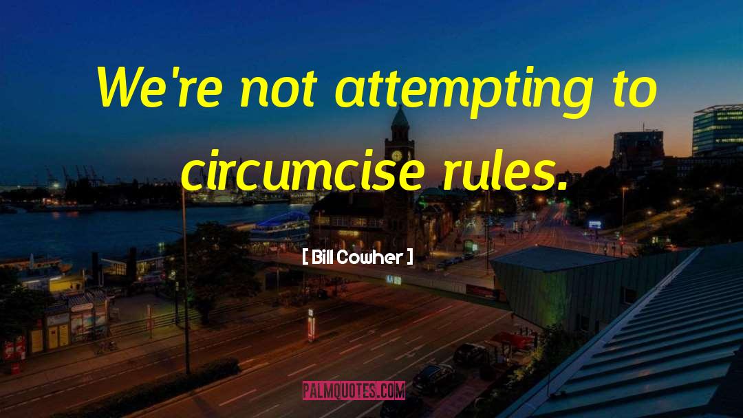 Bill Cowher Quotes: We're not attempting to circumcise