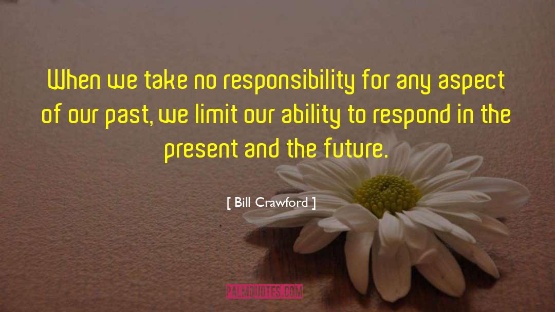 Bill Crawford Quotes: When we take no responsibility