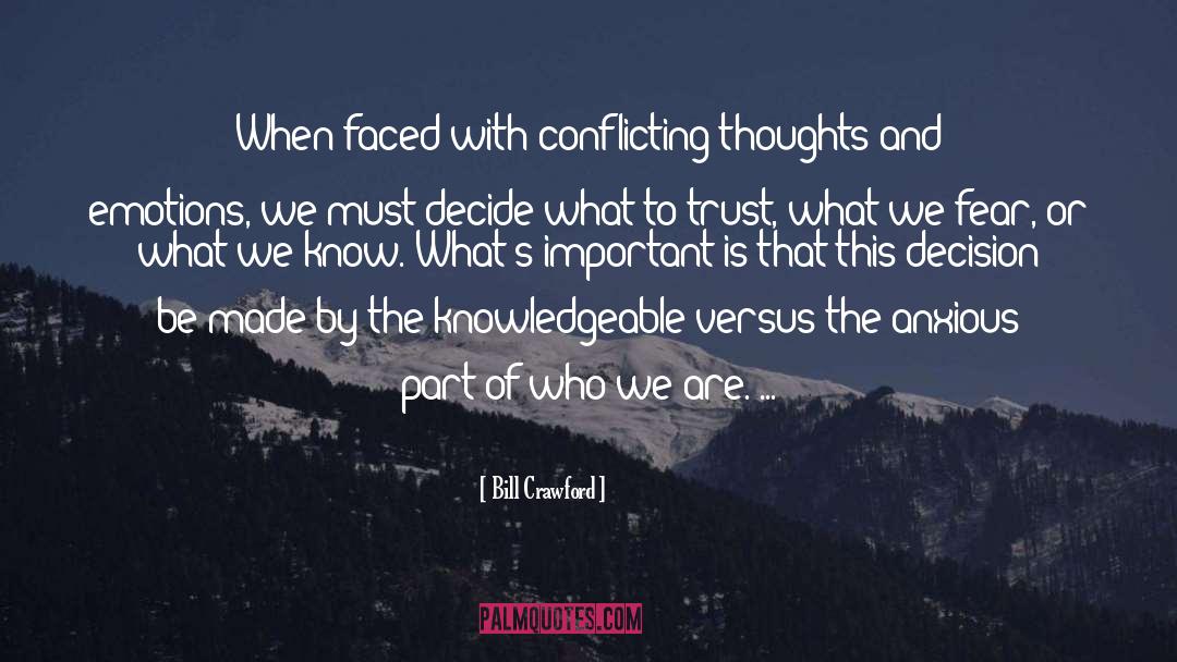 Bill Crawford Quotes: When faced with conflicting thoughts