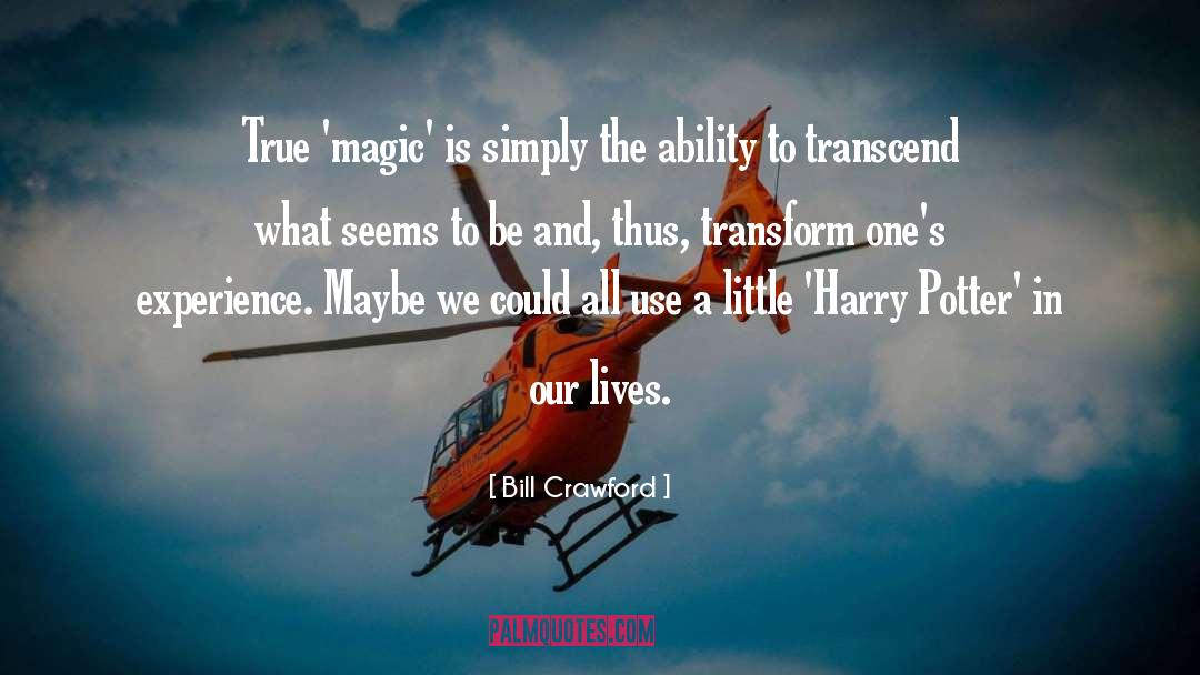 Bill Crawford Quotes: True 'magic' is simply the