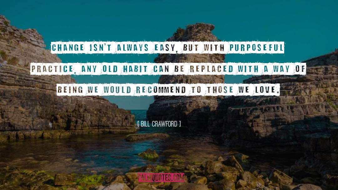 Bill Crawford Quotes: Change isn't always easy, but