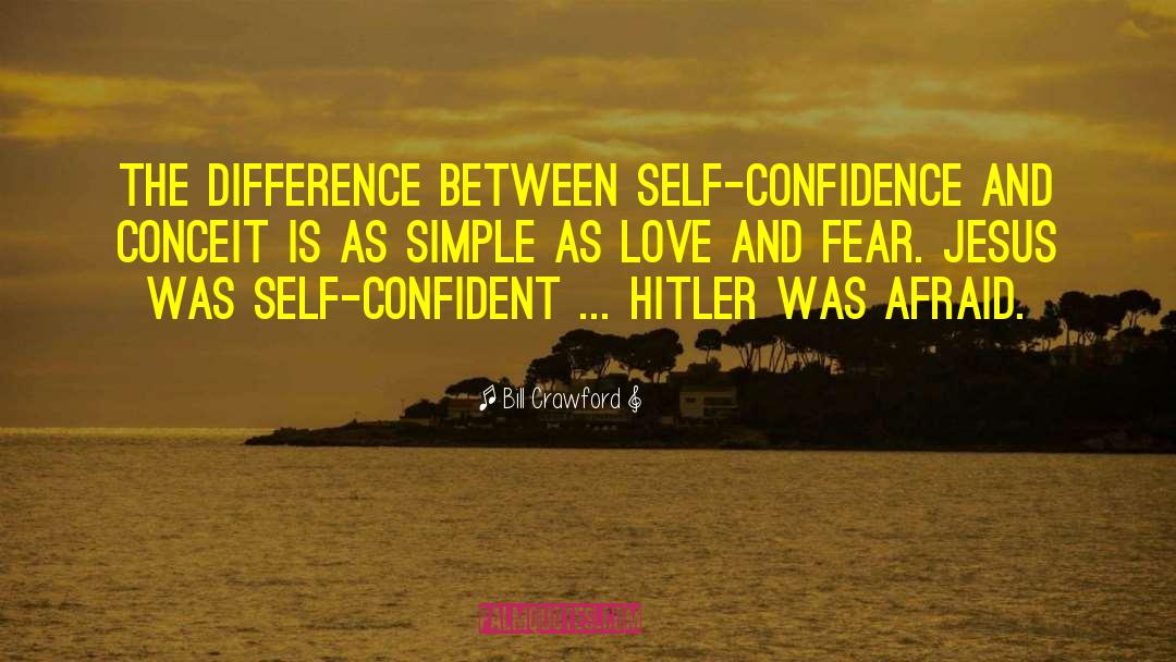 Bill Crawford Quotes: The difference between self-confidence and