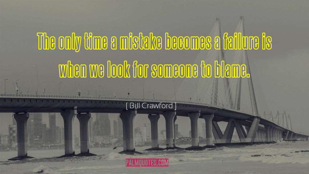 Bill Crawford Quotes: The only time a mistake