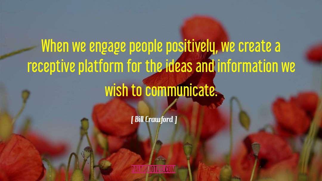 Bill Crawford Quotes: When we engage people positively,