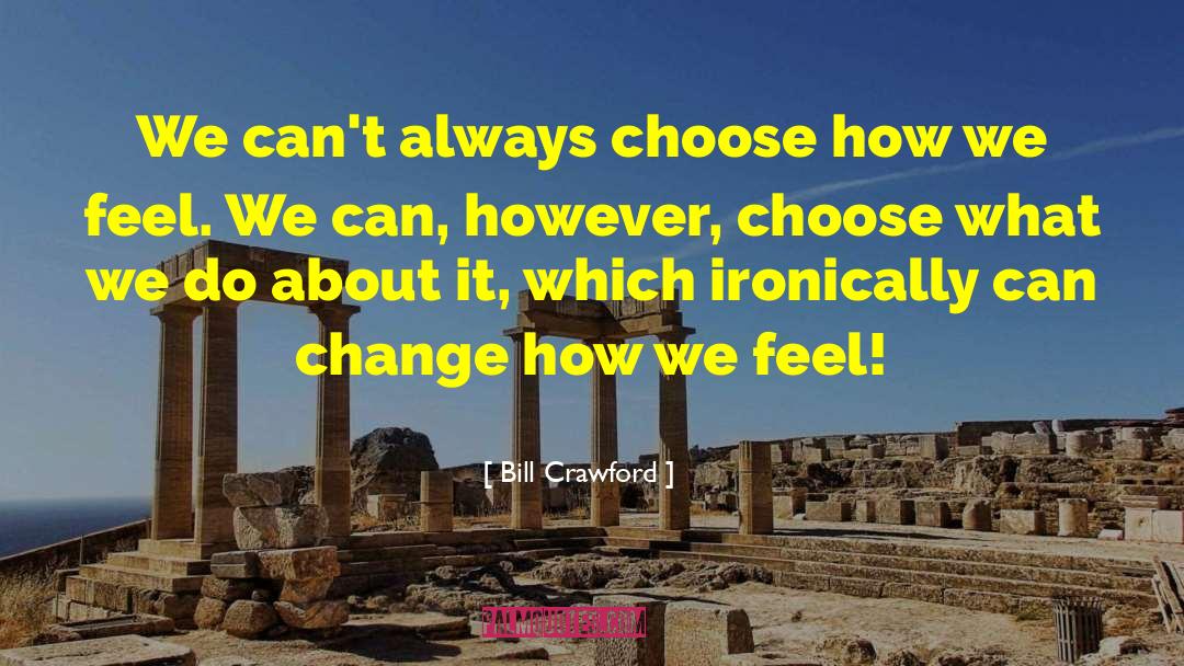 Bill Crawford Quotes: We can't always choose how