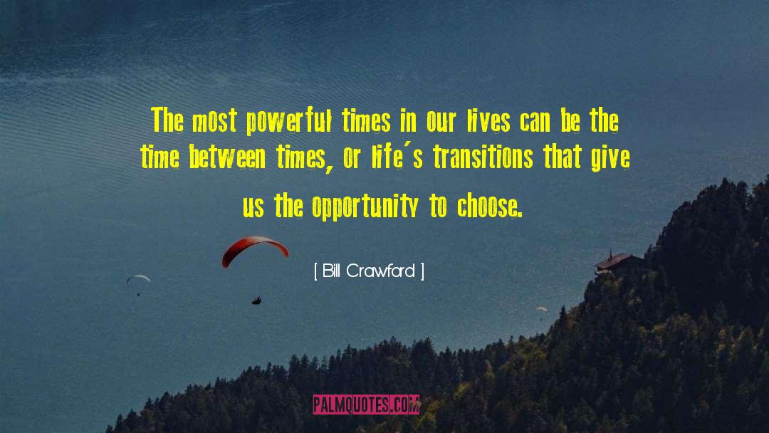 Bill Crawford Quotes: The most powerful times in