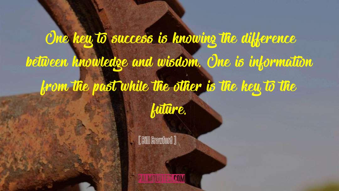 Bill Crawford Quotes: One key to success is