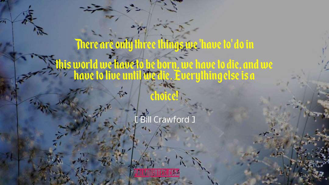 Bill Crawford Quotes: There are only three things