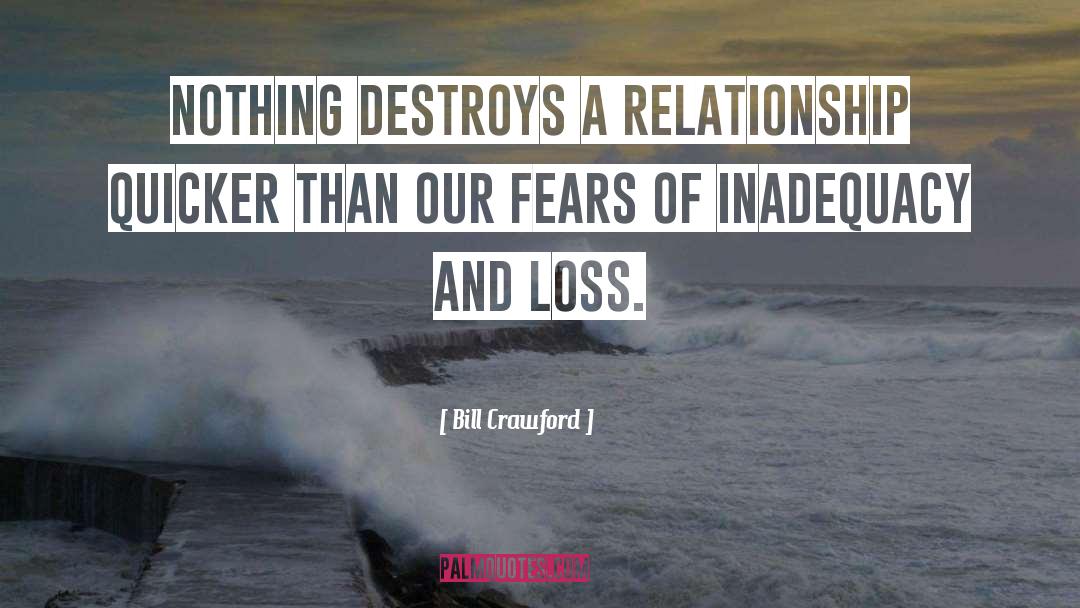 Bill Crawford Quotes: Nothing destroys a relationship quicker