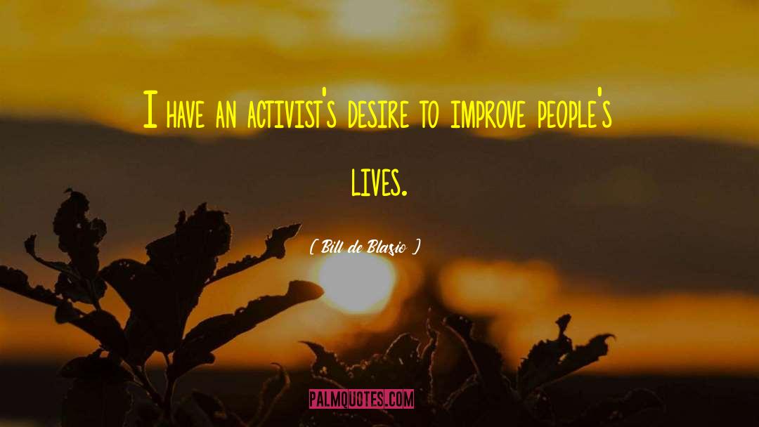 Bill De Blasio Quotes: I have an activist's desire