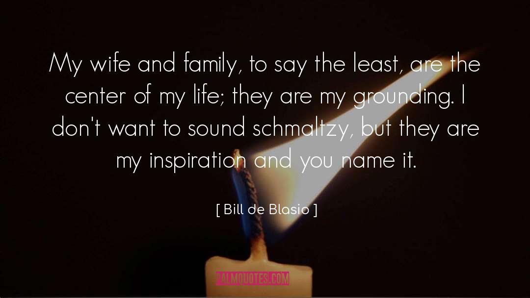 Bill De Blasio Quotes: My wife and family, to