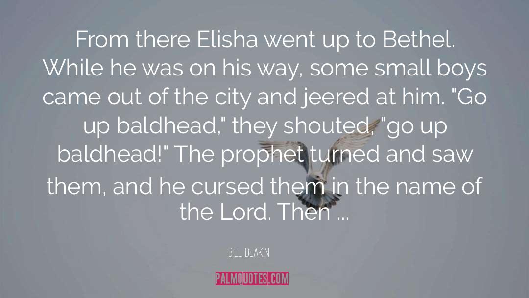 Bill Deakin Quotes: From there Elisha went up