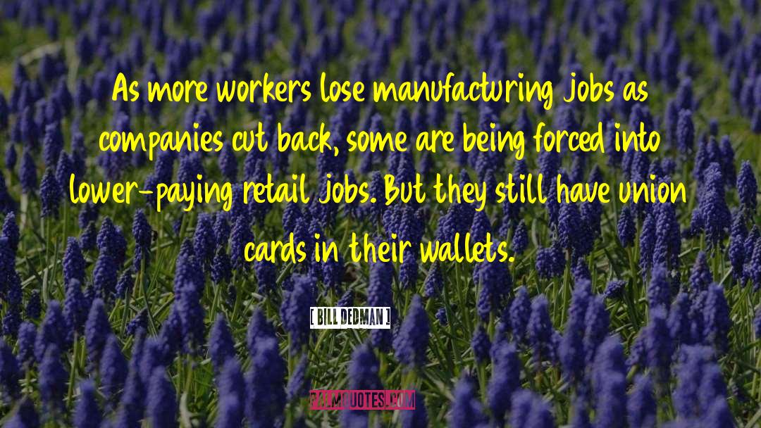 Bill Dedman Quotes: As more workers lose manufacturing