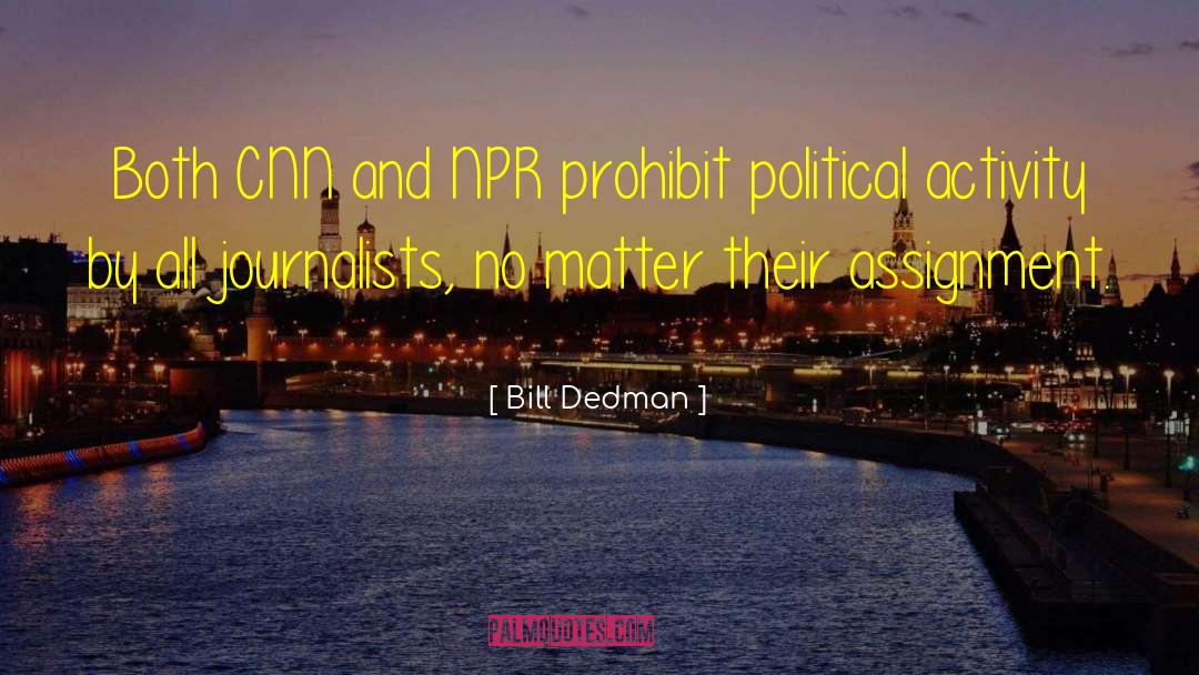 Bill Dedman Quotes: Both CNN and NPR prohibit