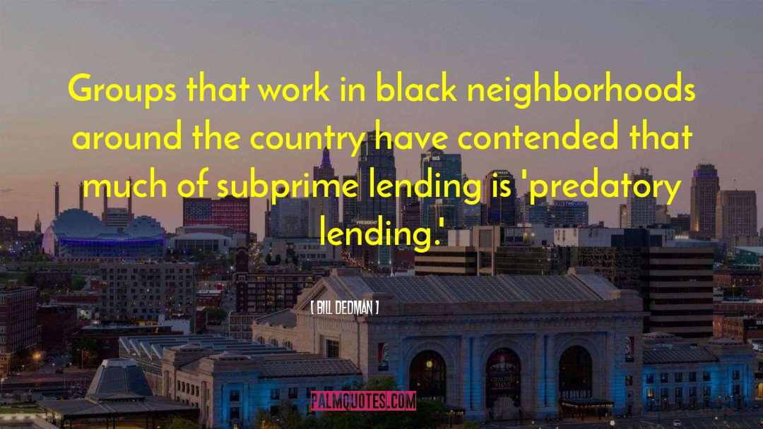 Bill Dedman Quotes: Groups that work in black