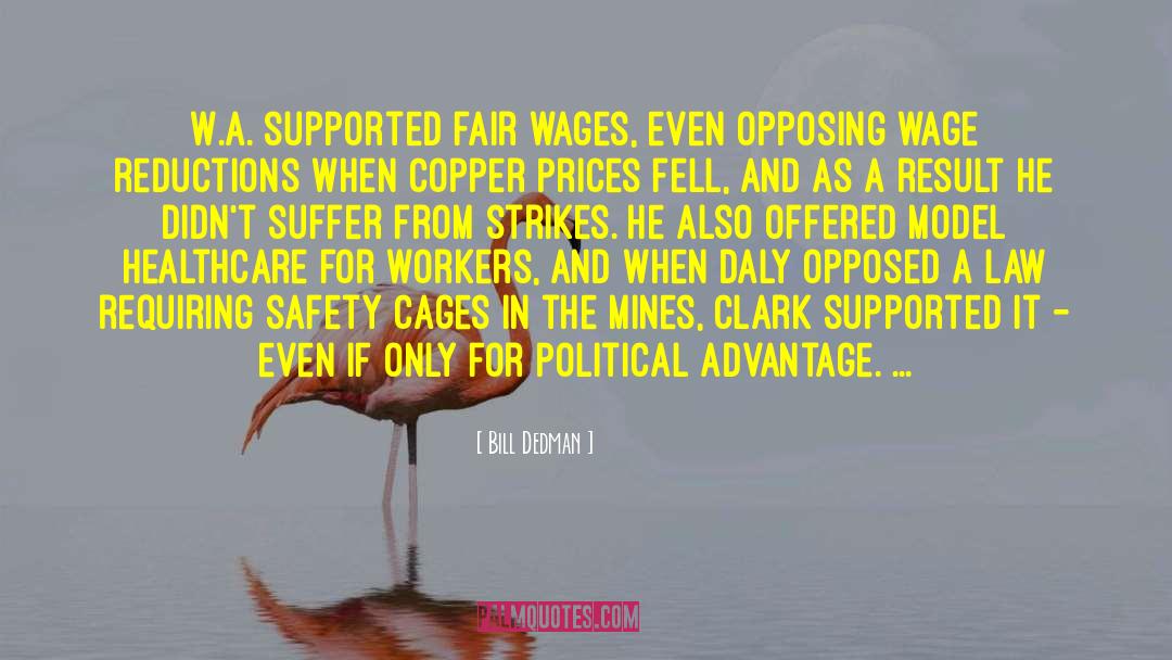 Bill Dedman Quotes: W.A. supported fair wages, even