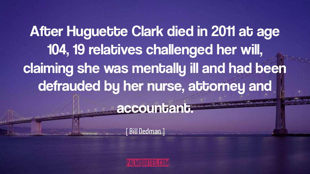 Bill Dedman Quotes: After Huguette Clark died in