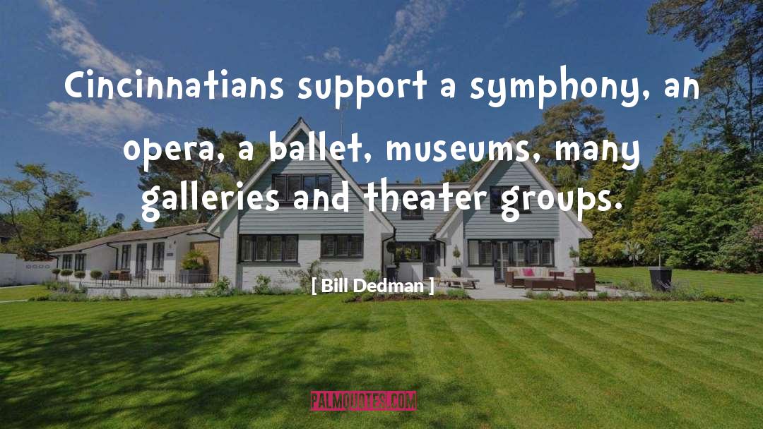 Bill Dedman Quotes: Cincinnatians support a symphony, an