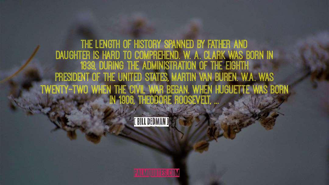 Bill Dedman Quotes: The length of history spanned