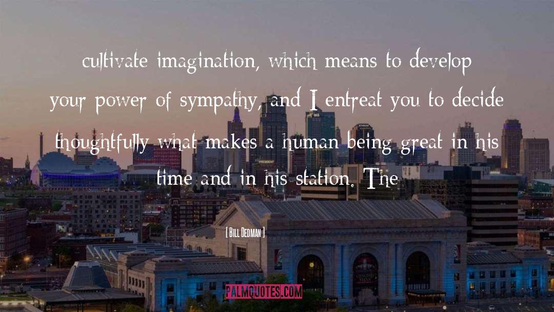 Bill Dedman Quotes: cultivate imagination, which means to